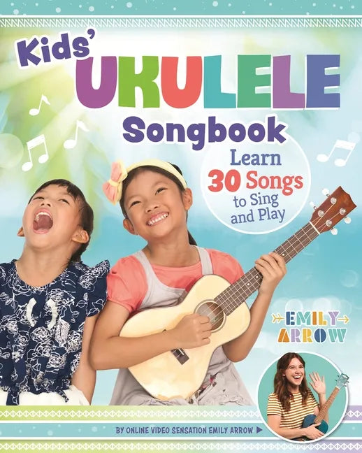 Kids' Ukulele Songbook: Learn 30 Songs to Sing and Play - Paperback