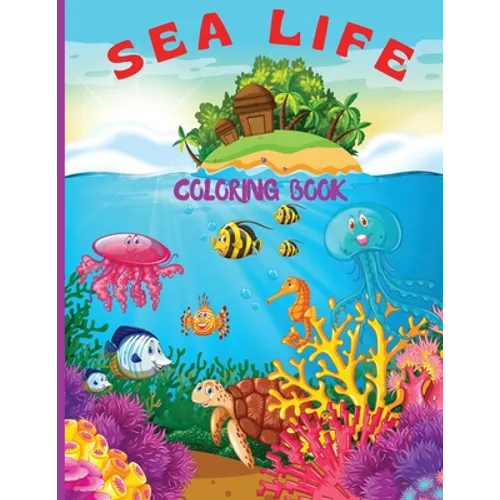 Sea Life Coloring Book for Kids: Fantastic Marine Life Coloring Book for Kids/ Under the Sea Life with Super Fun Coloring Pages of Fish & Sea Creature - Paperback