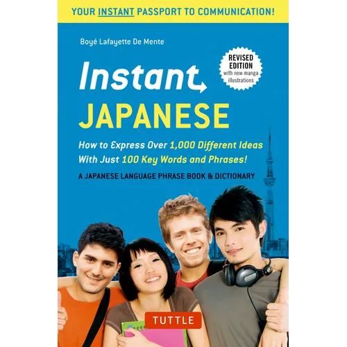 Instant Japanese: How to Express Over 1,000 Different Ideas with Just 100 Key Words and Phrases! (a Japanese Language Phrasebook & Dictionary) Revised - Paperback