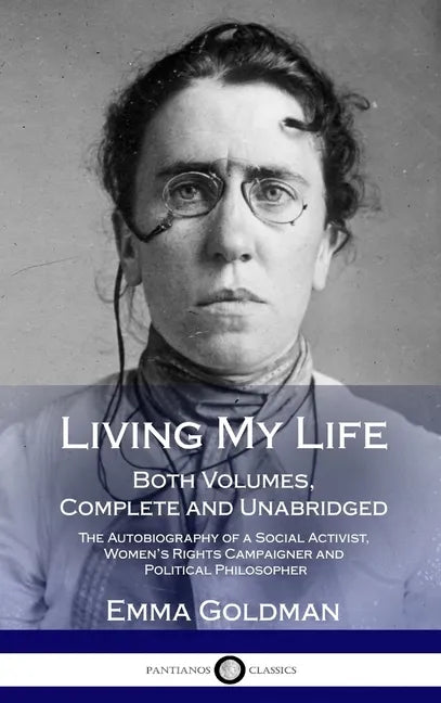 Living My Life: Both Volumes, Complete and Unabridged; The Autobiography of a Social Activist, Women's Rights Campaigner and Political Philosopher (Ha - Hardcover