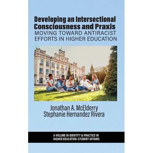 Developing an Intersectional Consciousness and Praxis: Moving Toward Antiracist Efforts in Higher Education - Hardcover