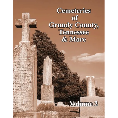 Cemeteries of Grundy County, Tennessee & More Volume 3 - Paperback