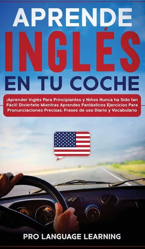 Aprende Inglés en tu Coche: ¡Aprender Inglés Para Principiantes y Niños Nunca ha Sido tan Fácil! Diviértete Mientras Aprendes Fantásticos Ejercici - Hardcover