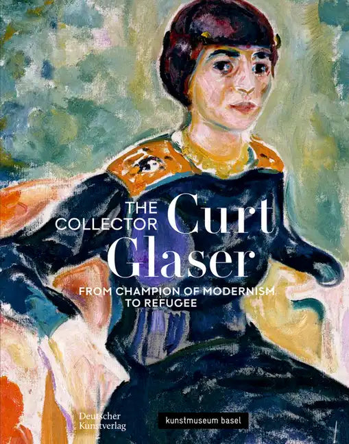 The Collector Curt Glaser / Der Sammler Curt Glaser: From Champion of Modernism to Refugee / Vom Verfechter Der Moderne Zum Verfolgten - Paperback