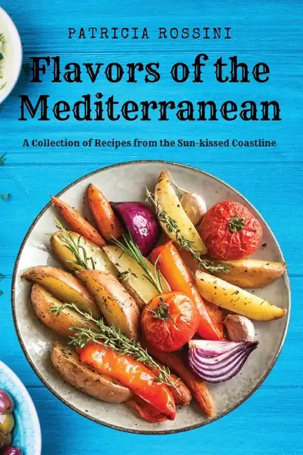 Flavors of the Mediterranean: A Collection of Recipes from the Sun-kissed Coastline - Paperback