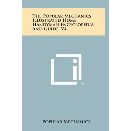 The Popular Mechanics Illustrated Home Handyman Encyclopedia And Guide, V4