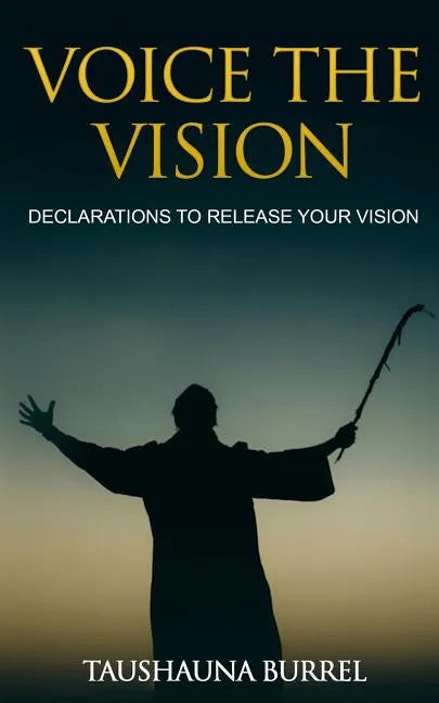 Voice The Vision: Declarations of God's Promises to Release Your Vision - Paperback