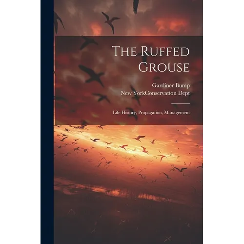 The Ruffed Grouse; Life History, Propagation, Management - Paperback