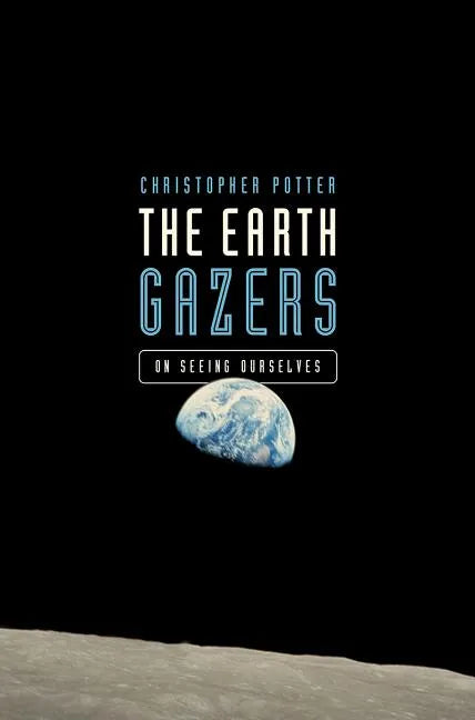 The Earth Gazers: On Seeing Ourselves - Paperback