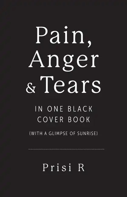 Pain, Anger & Tears in One Black Cover Book: (with a glimpse of sunrise) - Paperback