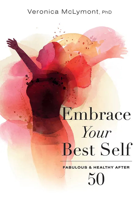 Embrace Your Best Self: Fabulous & Healthy After 50 - Paperback