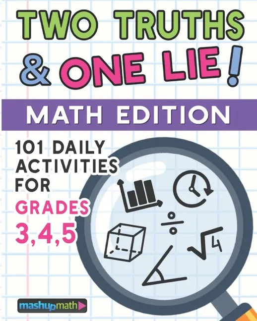 101 Two Truths and One Lie! Math Activities for Grades 3, 4, and 5: 101 Daily Math Practice Activities for Elementary Math Students - Paperback