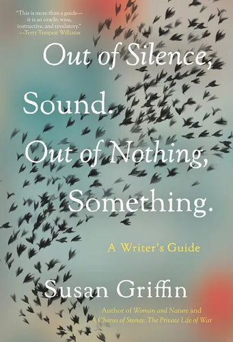 Out of Silence, Sound. Out of Nothing, Something.: A Writers Guide - Paperback