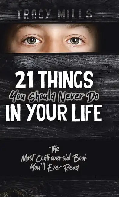 21 Things You Should Never Do in Your Life: The Most Controversial Book You'll Ever Read - Hardcover