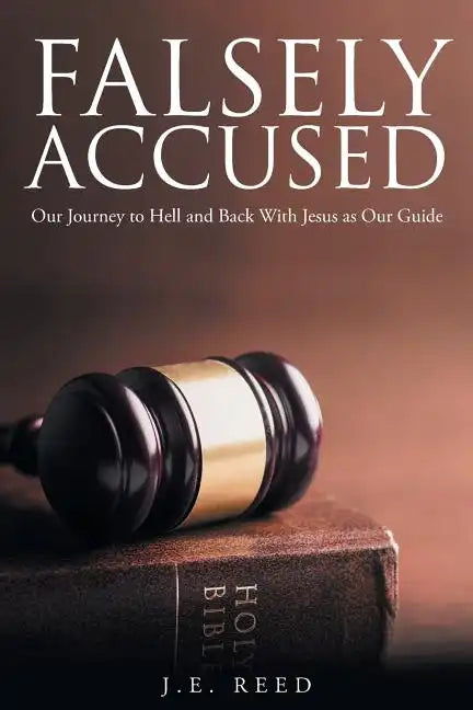 Falsely Accused: Our Journey to Hell and Back With Jesus as Our Guide - Paperback