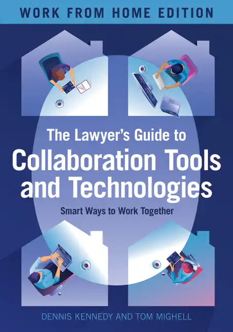 The Lawyer's Guide to Collaboration Tools and Technologies: Smart Ways to Work Together, Work from Home Edition - Paperback