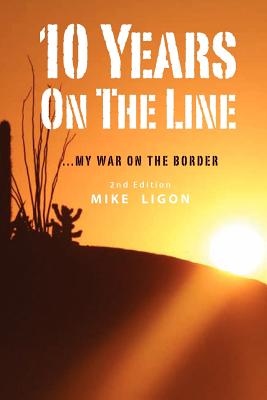 10 Years On the Line: My War On the Border: 2nd Edition - Paperback