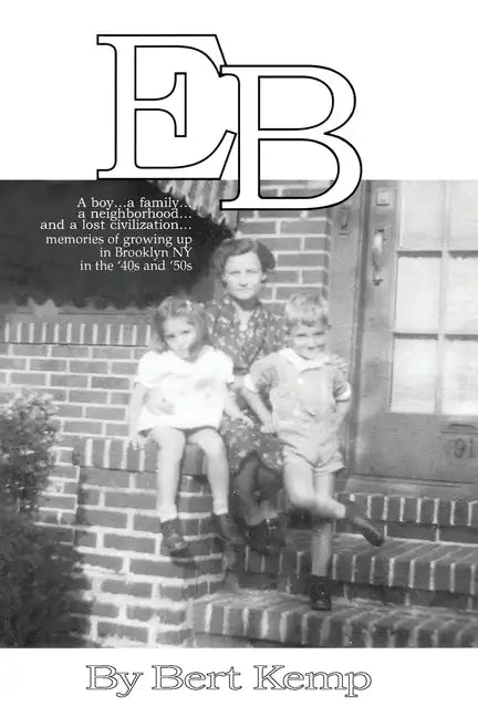 EB: A boy...a family...a neighborhood....and a lost civilization...memories of growing up in Brooklyn, NY in the '40s and '50s - Paperback