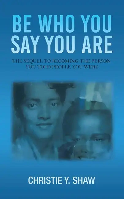 Be Who You Say You Are: The Sequel to Becoming the Person You Told People You Were - Paperback