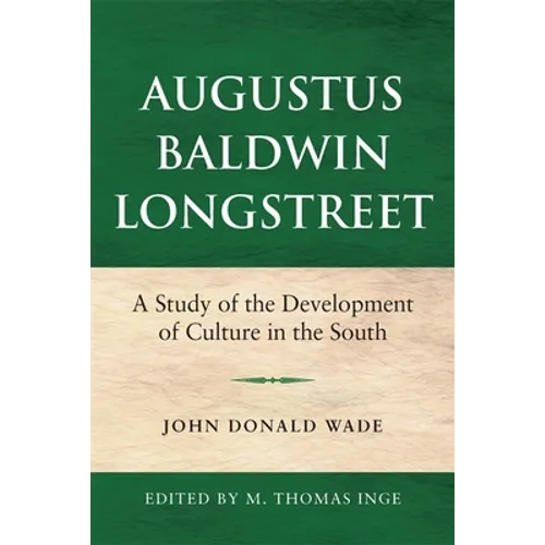 Augustus Baldwin Longstreet: A Study of the Development of Culture in the South - Paperback