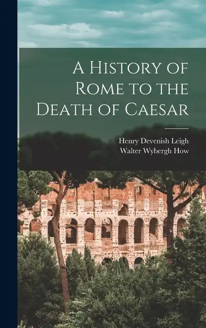 A History of Rome to the Death of Caesar - Hardcover