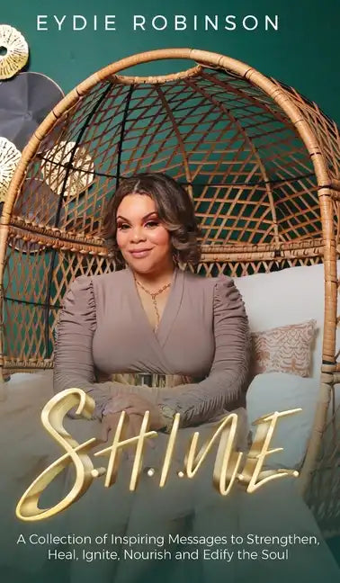 S.H.I.N.E: A Collection of Inspiring Messages to Strengthen, Heal, Ignite, Nourish and Edify the Soul - Hardcover