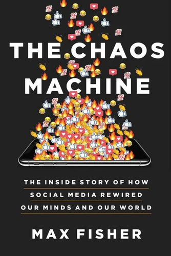 The Chaos Machine: The Inside Story of How Social Media Rewired Our Minds and Our World - Hardcover