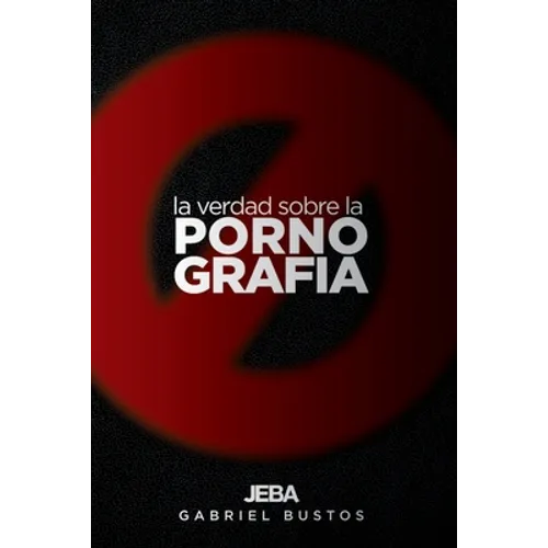 La verdad sobre la pornografía: Del pozo se sale, el barro se limpia - Paperback