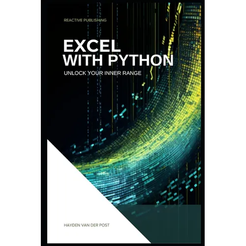 Excel With Python: Unlock Your Inner Range: An Introduction to the integration of Python and Excel - Paperback
