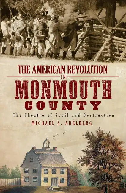 The American Revolution in Monmouth County: The Theatre of Spoil and Destruction - Paperback