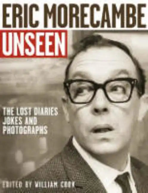 Eric Morecambe Unseen: The Lost Diaries, Jokes and Photographs - Paperback
