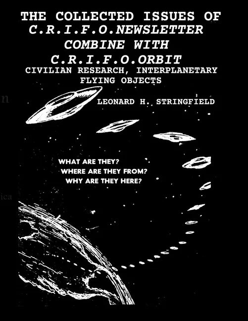 The Collected Issues of the C.R.I.F.O.Newsletter Combine with C.R.I.F.O.Orbit: Civilian Research, Interplanetary Flying Objects - Paperback
