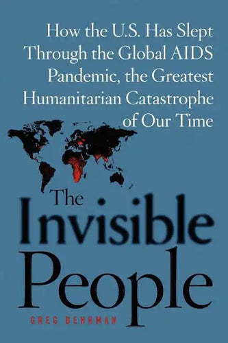The Invisible People: How the U.S. Has Slept Through the Global AIDS Pan - Paperback