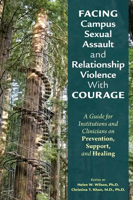 Facing Campus Sexual Assault and Relationship Violence with Courage: A Guide for Institutions and Clinicians on Prevention, Support, and Healing - Paperback