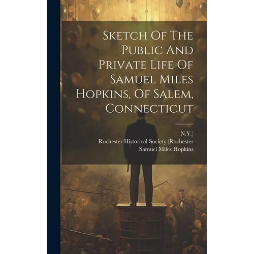 Sketch Of The Public And Private Life Of Samuel Miles Hopkins, Of Salem, Connecticut - Hardcover