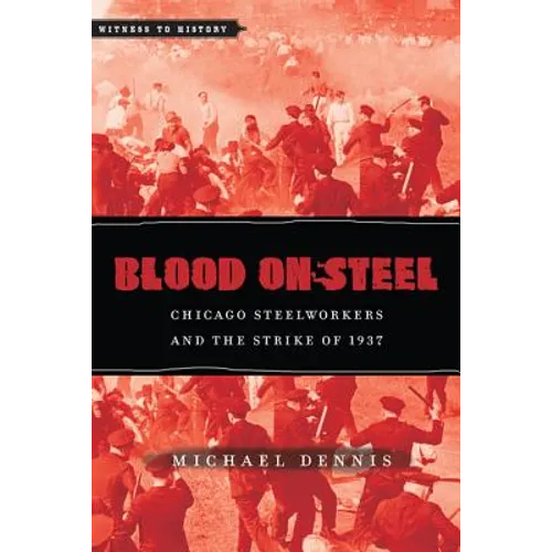 Blood on Steel: Chicago Steelworkers & the Strike of 1937 - Paperback