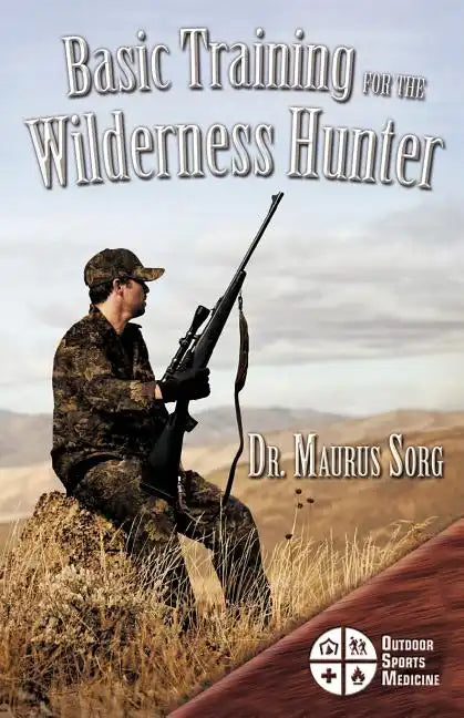Basic Training for the Wilderness Hunter: Preparing for Your Outdoor Adventure - Paperback
