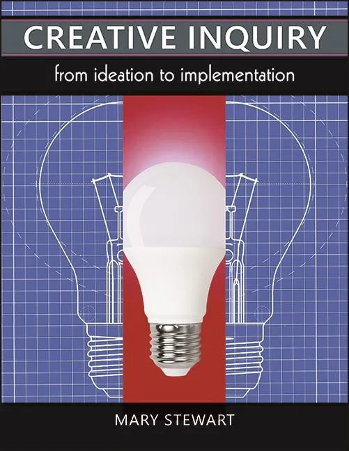 Creative Inquiry: From Ideation to Implementation - Paperback