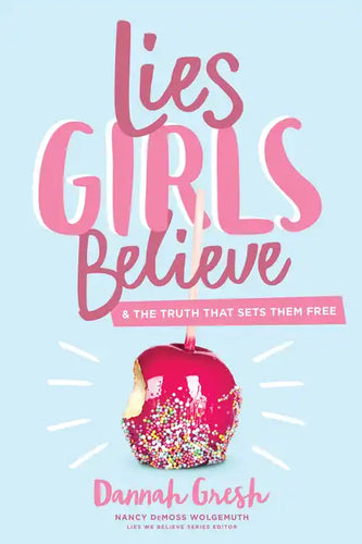 Lies Girls Believe: And the Truth That Sets Them Free - Paperback