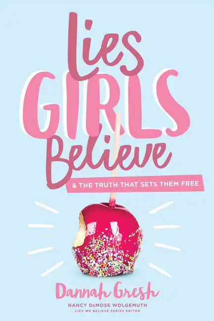 Lies Girls Believe: And the Truth That Sets Them Free - Paperback
