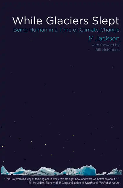 While Glaciers Slept: Being Human in a Time of Climate Change - Paperback