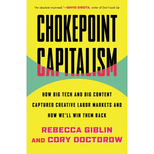 Chokepoint Capitalism: How Big Tech and Big Content Captured Creative Labor Markets and How We'll Win Them Back - Paperback