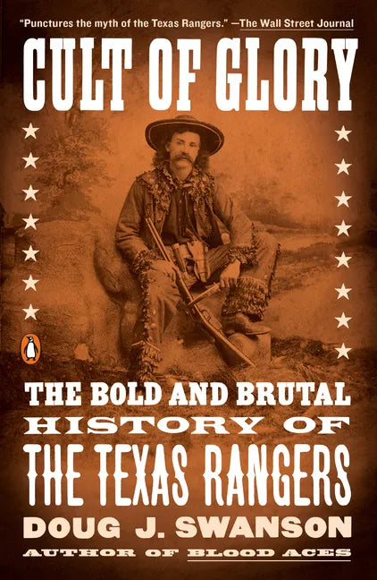 Cult of Glory: The Bold and Brutal History of the Texas Rangers - Paperback
