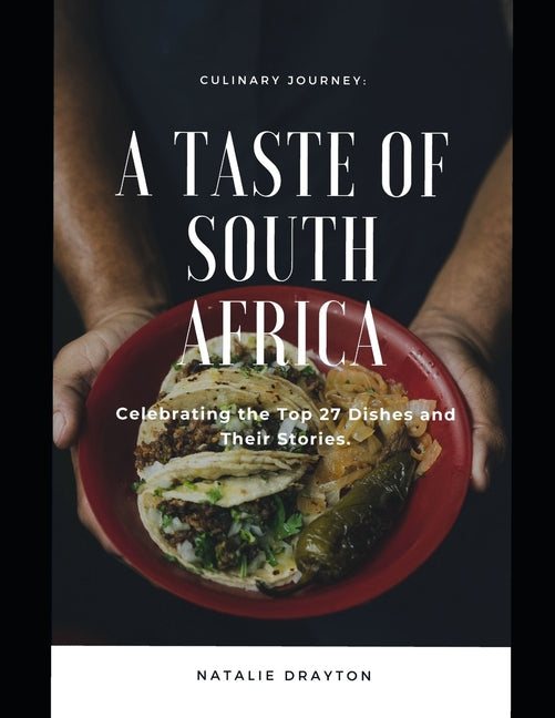 A Taste of South Africa: Celebrating the Top 27 Dishes and Their Stories - Paperback