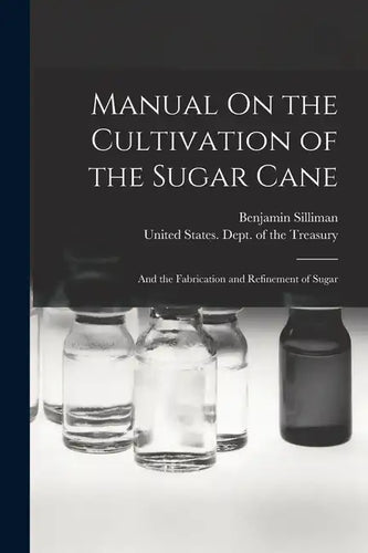 Manual On the Cultivation of the Sugar Cane: And the Fabrication and Refinement of Sugar - Paperback