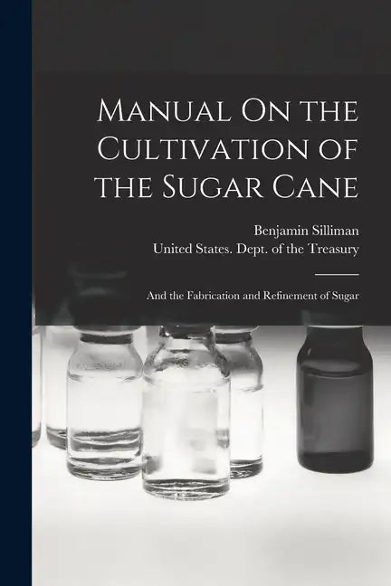 Manual On the Cultivation of the Sugar Cane: And the Fabrication and Refinement of Sugar - Paperback