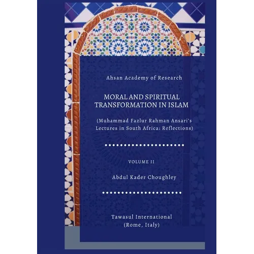 Moral and Spiritual Transformation in Islam, Muhammad Fazlur Rahman Ansari' Lectures in South Africa: Reflections, Volume II - Paperback