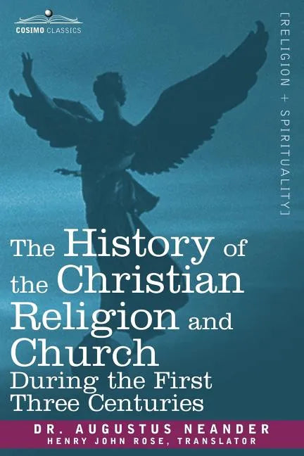 The History of the Christian Religion and Church During the First Three Centuries - Paperback