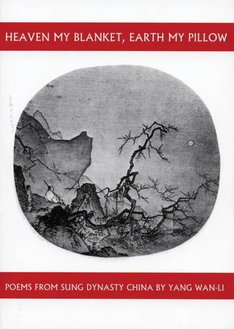 Heaven My Blanket, Earth My Pillow: Poems from Sung Dynasty China by Yang Wan-Li - Paperback
