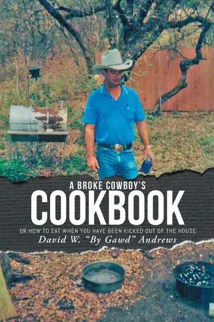 A Broke Cowboy's Cookbook: Or How to Eat When You Have Been Kicked Out of the House - Paperback